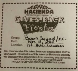 On Tuesday November 11, 2014, come support the Boom Squad by going to Hacienda on First Ave. (711 N 1st Ave, Evansville, IN 47710) Present this coupon when you go and Boom Squad will receive 20% of all sales. 